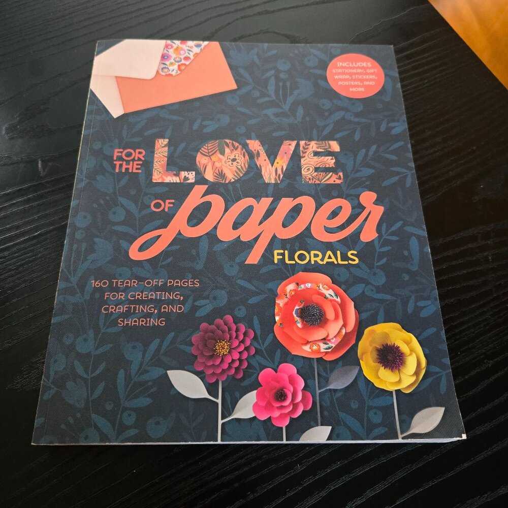 For the Love of Paper Florals 160 Tear-off Ephemera Creating Crafting Sharing